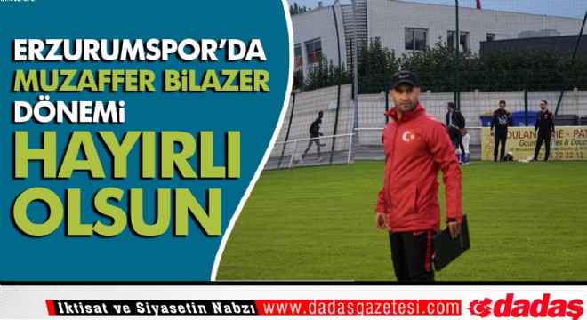 BB Erzurumspor’da Muzaffer Bilazer dönemi 